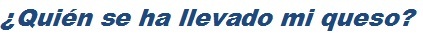 quien se ha llevado mi queso